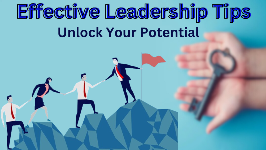 Effective Leadership Tips Unlock Your Potential